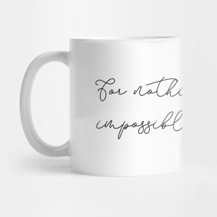 For Nothing Will Be Impossible With God Mug